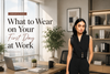 What to Wear on Your First Day at Work
